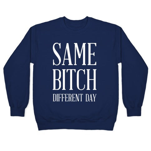 Same Bitch Different Day Crewneck Sweatshirt